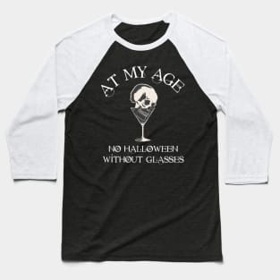 At My Age, No halloween without glasses Baseball T-Shirt